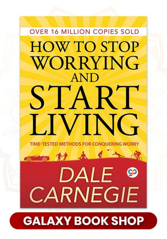 How to Stop Worrying and Start Living