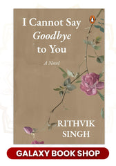 I Cannot Say Goodbye to You by Rithvik Singh
