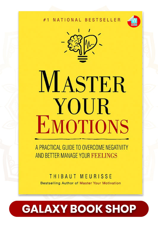 Master Your Emotions: A Practical Guide to Overcome Negativity and Better Manage Your Feelings